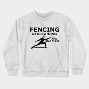 Fencing make new friends and stab them Crewneck Sweatshirt